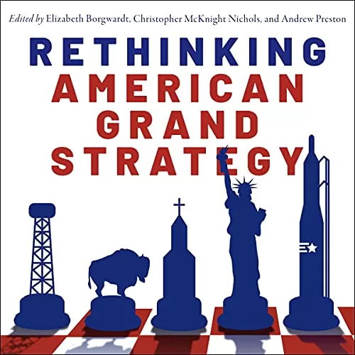 Rethinking American Grand Strategy By Elizabeth Borgwardt