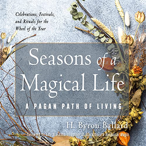 Seasons of a Magical Life By H. Byron Ballard