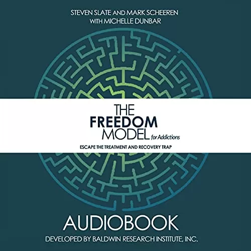 The Freedom Model for Addictions By Steven Slate, Mark W. Scheeren, Michelle L. Dunbar