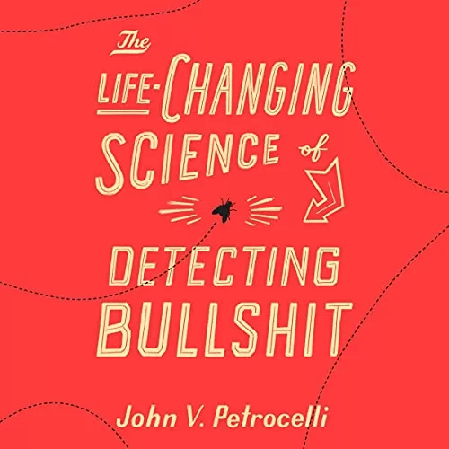 The Life-Changing Science of Detecting Bullshit By John V. Petrocelli