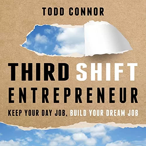 Third Shift Entrepreneur By Todd Connor