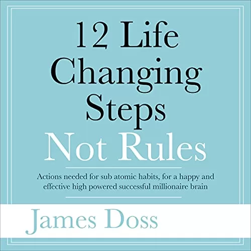 12 Life Changing Steps Not Rules By James Doss