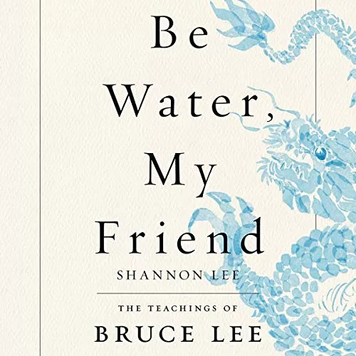 Be Water, My Friend By Shannon Lee