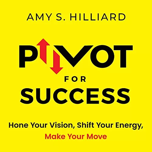 Pivot for Success By Amy S. Hilliard