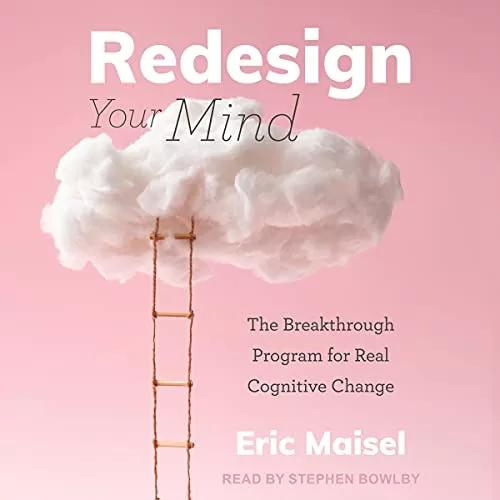 Redesign Your Mind By Eric Maisel PhD