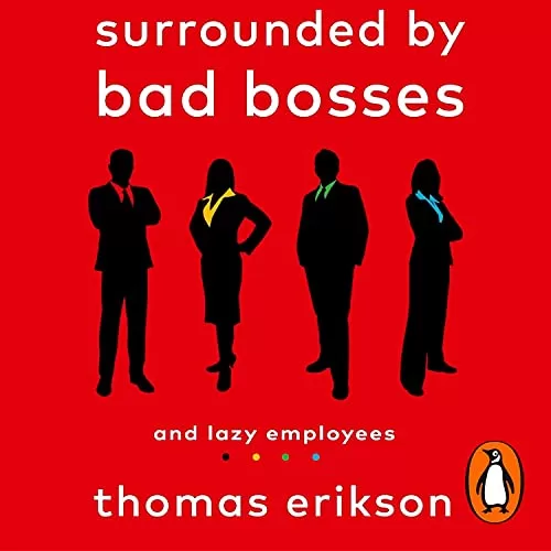 Surrounded by Bad Bosses and Lazy Employees By Thomas Erikson