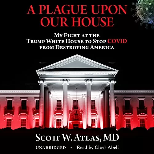 A Plague upon Our House By Scott W. Atlas MD