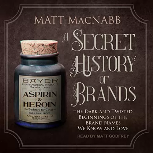 A Secret History of Brands By Matt MacNabb