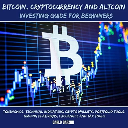 Bitcoin, Cryptocurrency and Altcoin Investing Guide for Beginners By Carlo Barzini