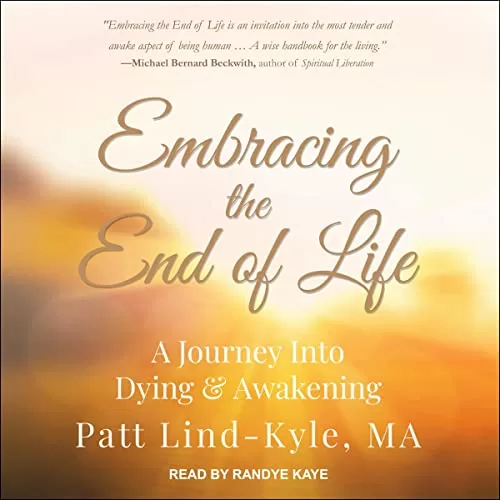 Embracing the End of Life By Patt Lind-Kyle MA