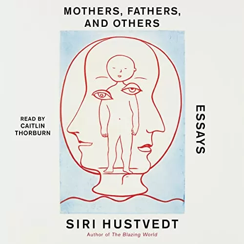 Mothers, Fathers, and Others By Siri Hustvedt