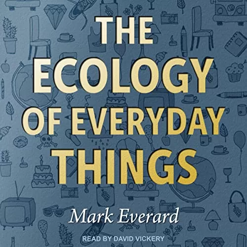 The Ecology of Everyday Things By Mark Everard