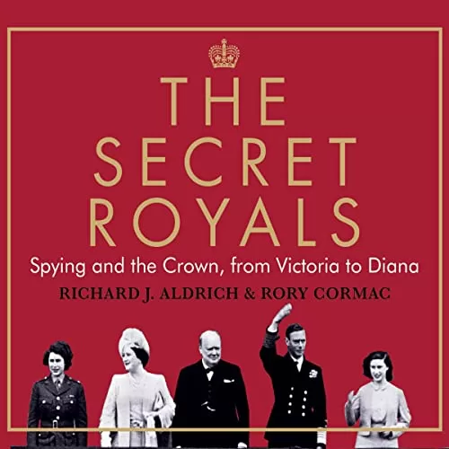 The Secret Royals By Richard J. Aldrich, Rory Cormac