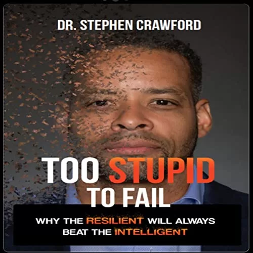 Too Stupid to Fail By Dr. Stephen Crawford