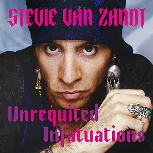 Unrequited Infatuations By Stevie Van Zandt