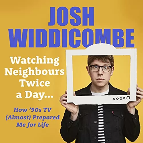 Watching Neighbours Twice a Day By Josh Widdicombe