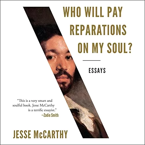 Who Will Pay Reparations on My Soul By Jesse McCarthy