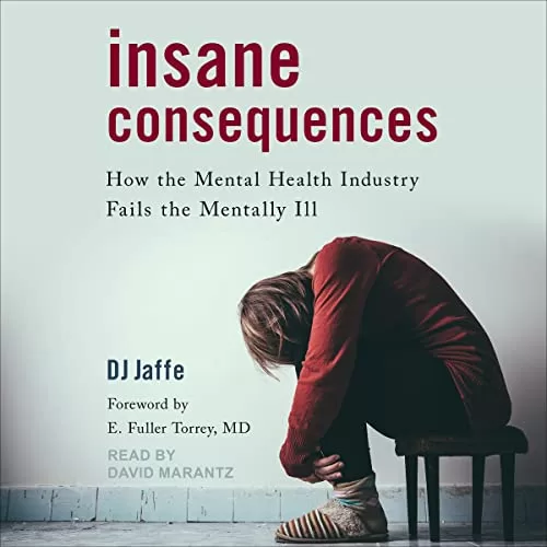 Insane Consequences By DJ Jaffe, E. Fuller Torrey MD