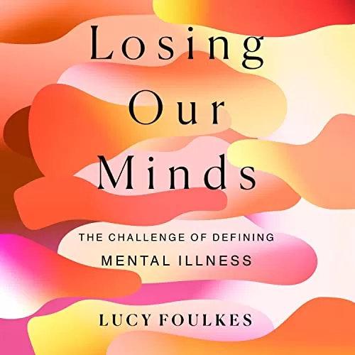 Losing Our Minds By Dr. Lucy Foulkes