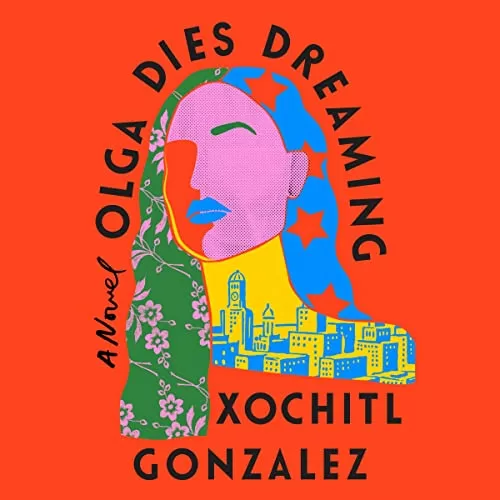 Olga Dies Dreaming By Xochitl Gonzalez