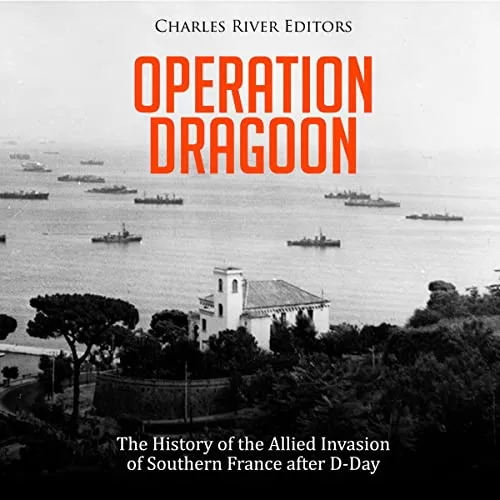 Operation Dragoon By Charles River Editors