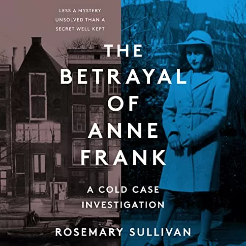 The Betrayal of Anne Frank By Rosemary Sullivan