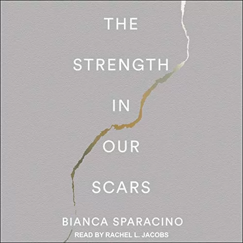 The Strength In Our Scars By Bianca Sparacino