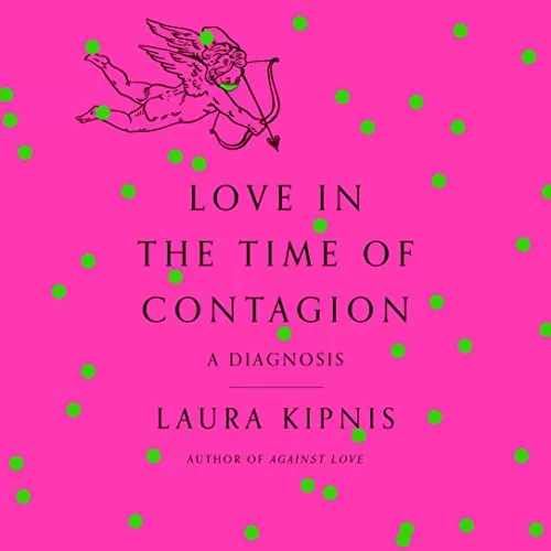 Love in the Time of Contagion By Laura Kipnis