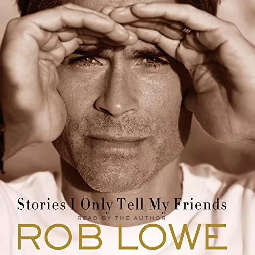 Stories I Only Tell My Friends By Rob Lowe