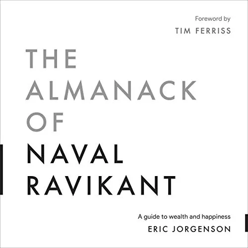 The Almanack of Naval Ravikant By Eric Jorgenson, Tim Ferriss