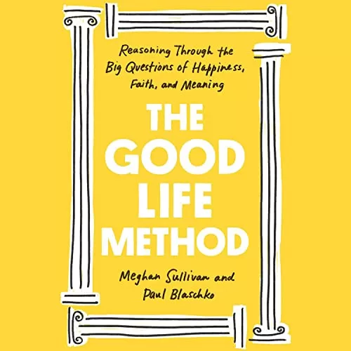 The Good Life Method By Meghan Sullivan, Paul Blaschko