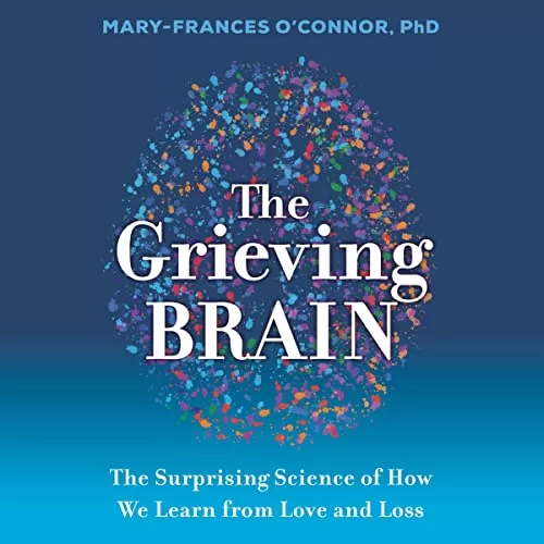 The Grieving Brain By Mary-Frances O'Connor