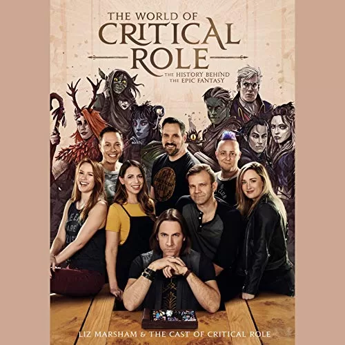 The World of Critical Role By Liz Marsham, Cast of Critical Role, Critical Role