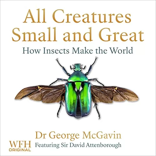 All Creatures Small and Great By Dr George McGavin