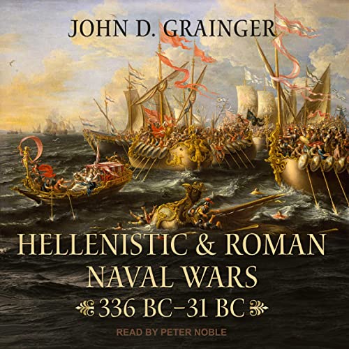 Hellenistic and Roman Naval Wars By John D. Grainger