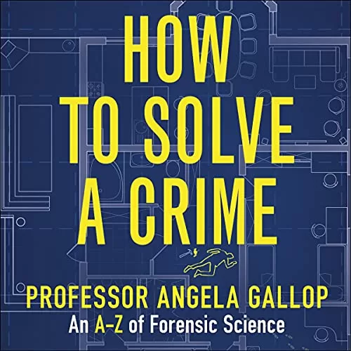 How to Solve a Crime By Professor Angela Gallop