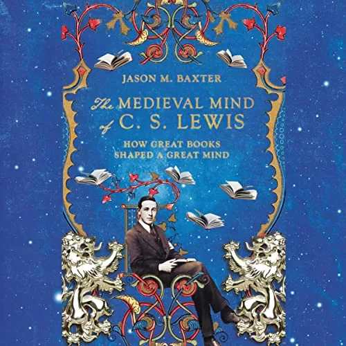 The Medieval Mind of C.S. Lewis By Jason M Baxter