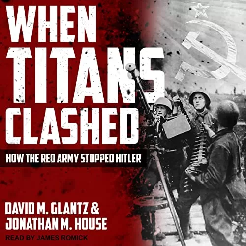 When Titans Clashed By David M. Glantz, Jonathan M. House