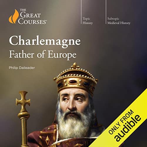 Charlemagne Father Of Europe By Philip Daileader, The Great Courses ...