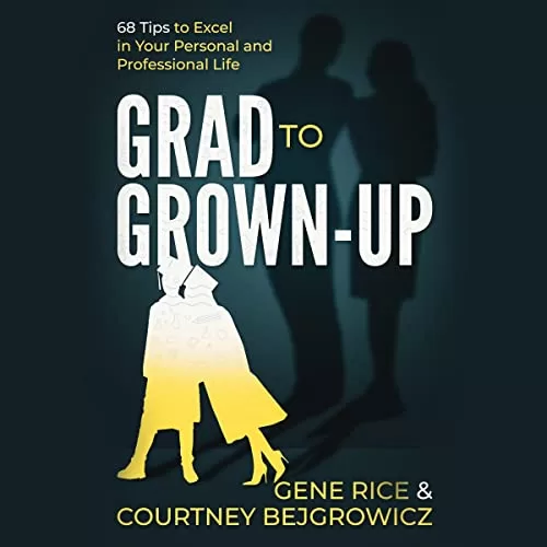 Grad to Grown-Up By Gene Rice, Courtney Bejgrowicz