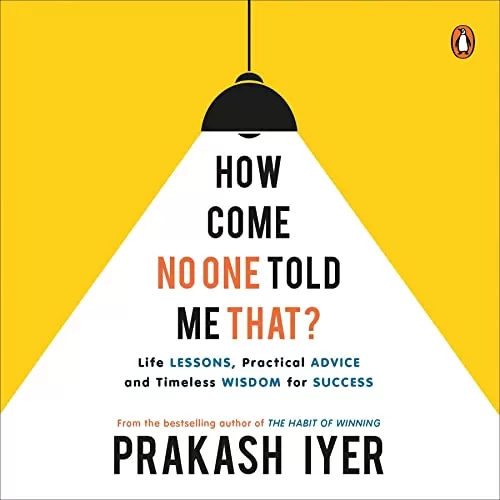 How Come No One Told Me That By Prakash Iyer