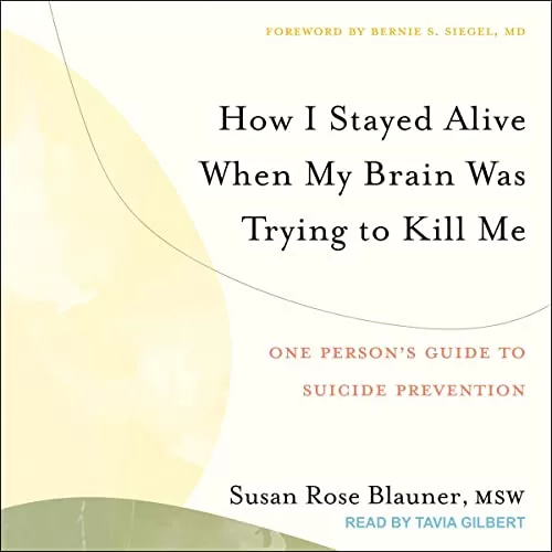 How I Stayed Alive When My Brain Was Trying to Kill Me By Susan Rose Blauner