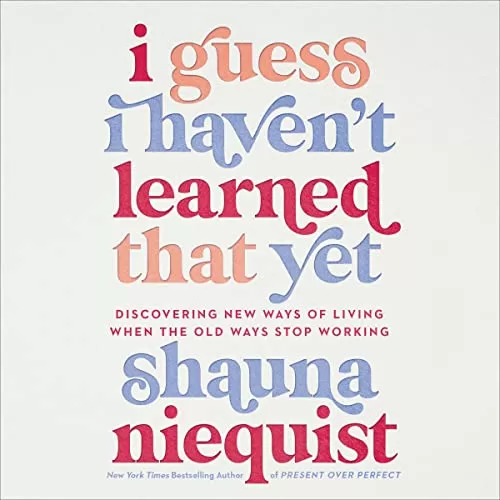 I Guess I Haven't Learned That Yet By Shauna Niequist