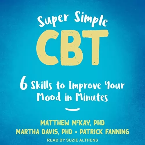 Super Simple CBT By Matthew McKay PhD, Martha Davis PhD, Patrick Fanning