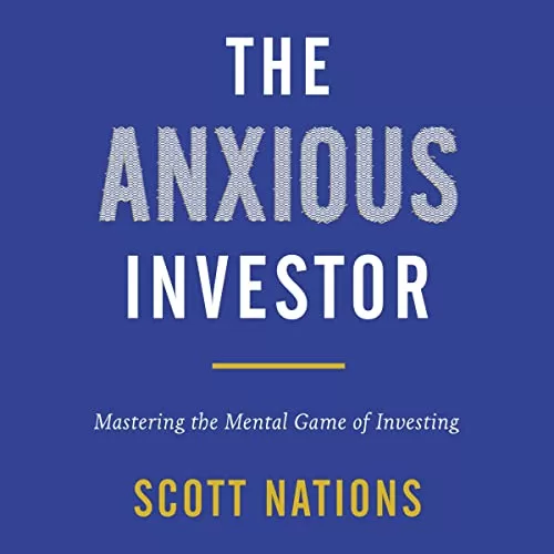 The Anxious Investor By Scott Nations