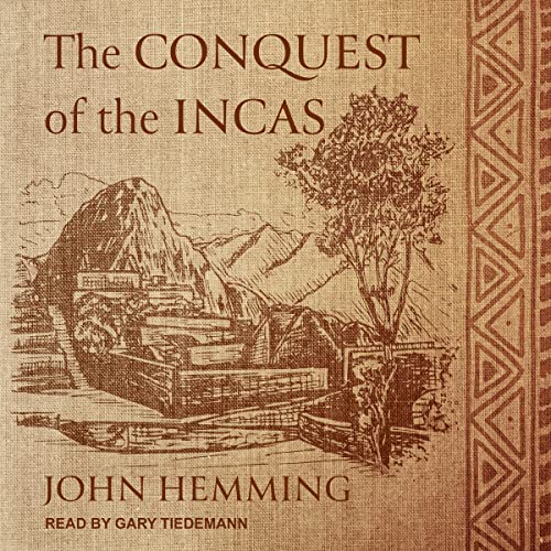 The Conquest of the Incas By John Hemming