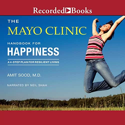 The Mayo Clinic Handbook for Happiness By Amit Sood, Mayo Clinic