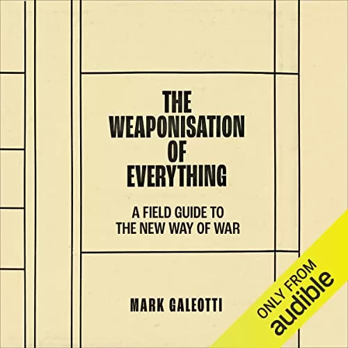 The Weaponisation of Everything By Mark Galeotti