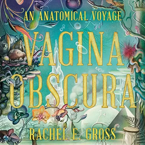 Vagina Obscura By Rachel E. Gross