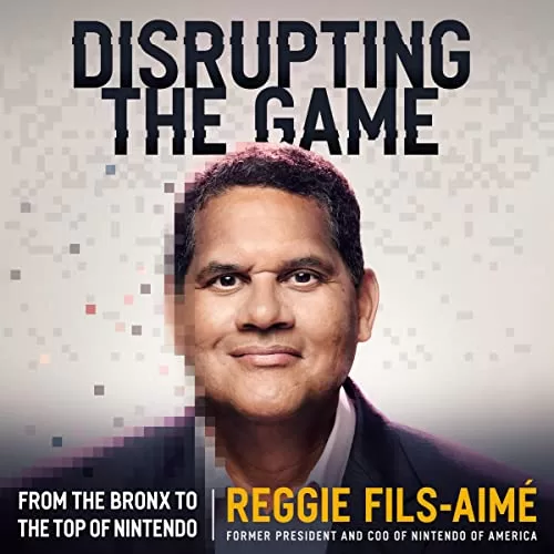 Disrupting the Game By Reggie Fils-Aimé